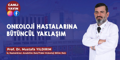 Canlı yayın konuğumuz Prof Dr Mustafa Yıldırım Onkoloji Hastalarına Bütüncül Yaklaşım konusunda oldu